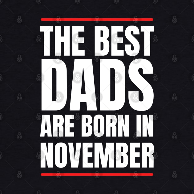 Best Dads are born in November Birthday Quotes by NickDsigns